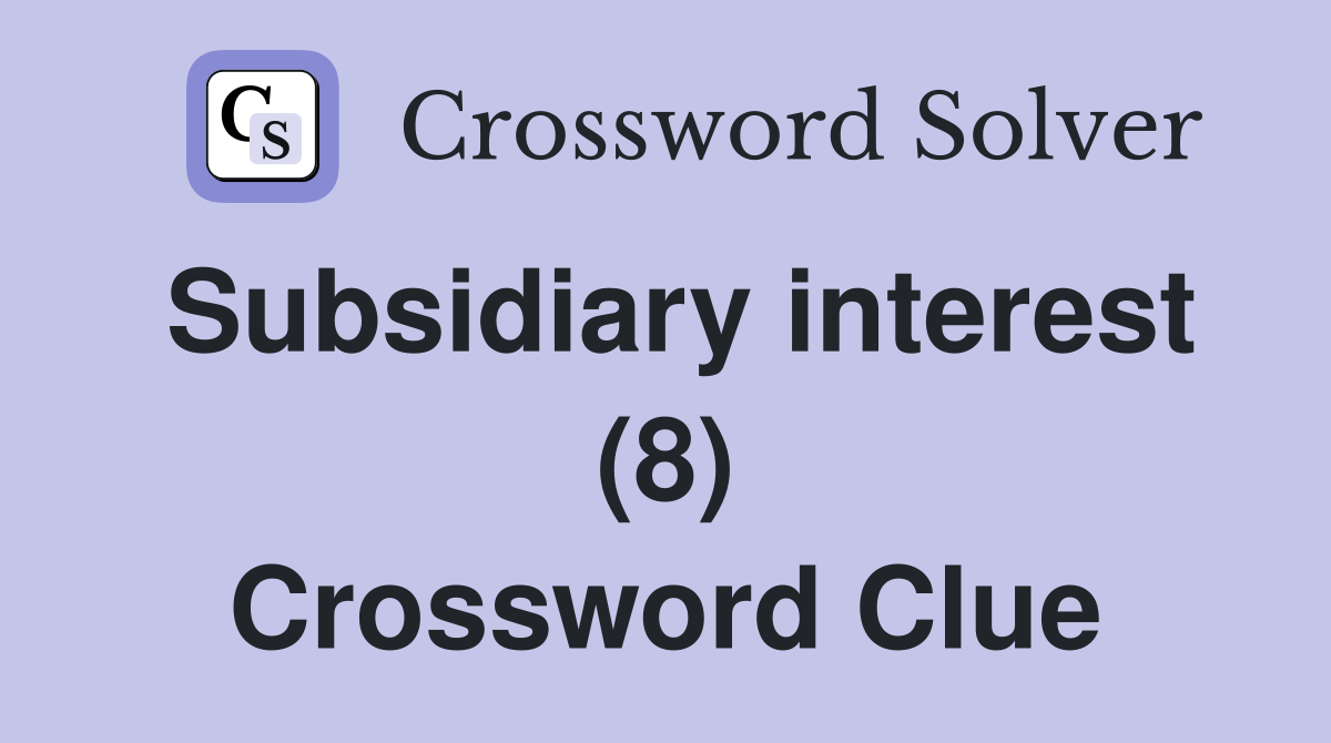 Subsidiary interest (8) Crossword Clue