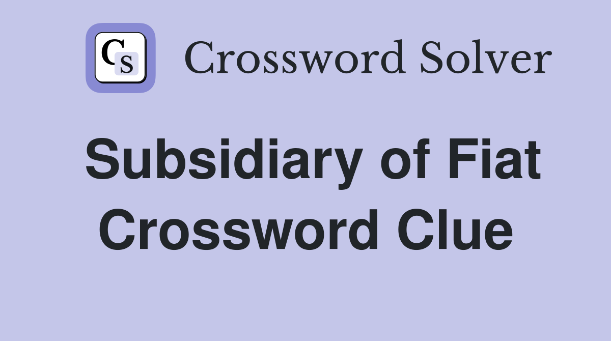 Subsidiary of Fiat Crossword Clue