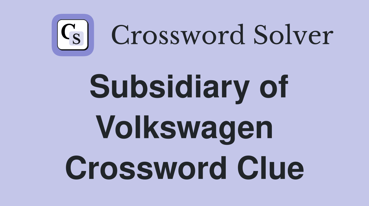 Subsidiary of Volkswagen Crossword Clue