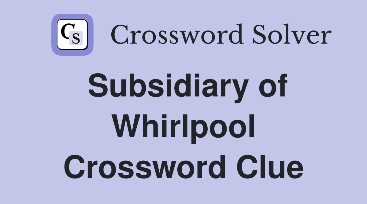 Subsidiary of Whirlpool Crossword Clue