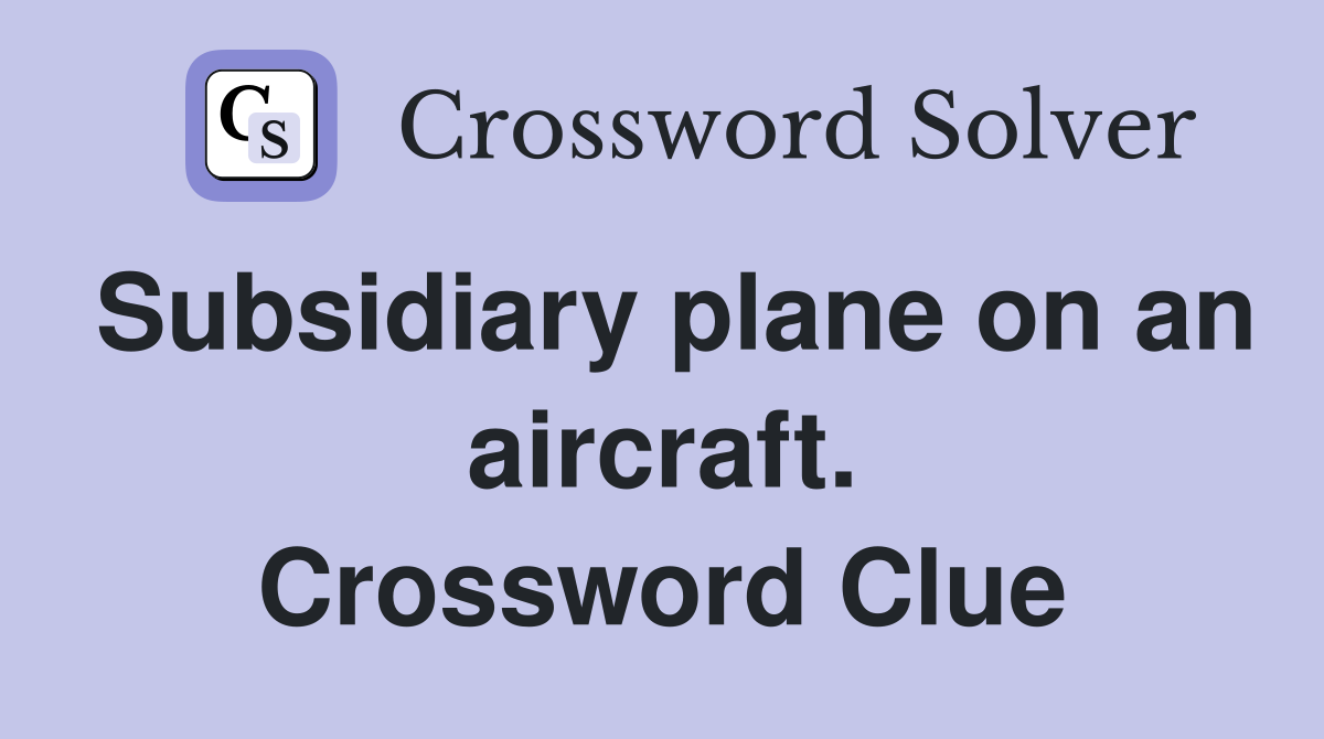 Subsidiary plane on an aircraft. Crossword Clue