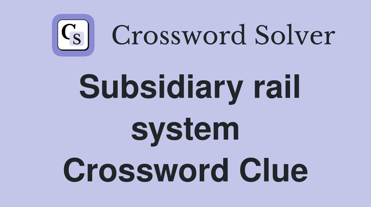 Subsidiary rail system Crossword Clue