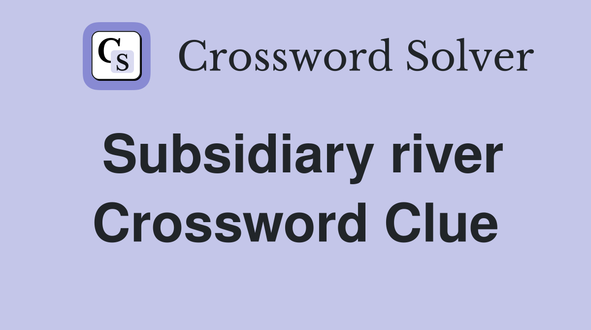 Subsidiary river Crossword Clue