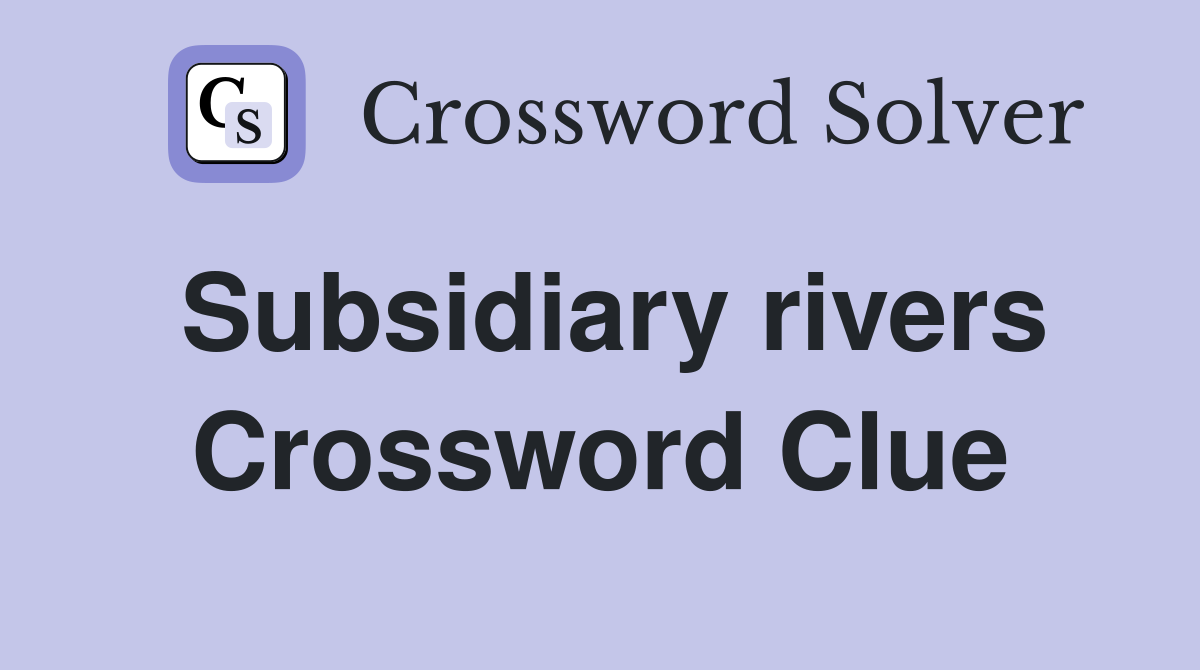 Subsidiary rivers Crossword Clue