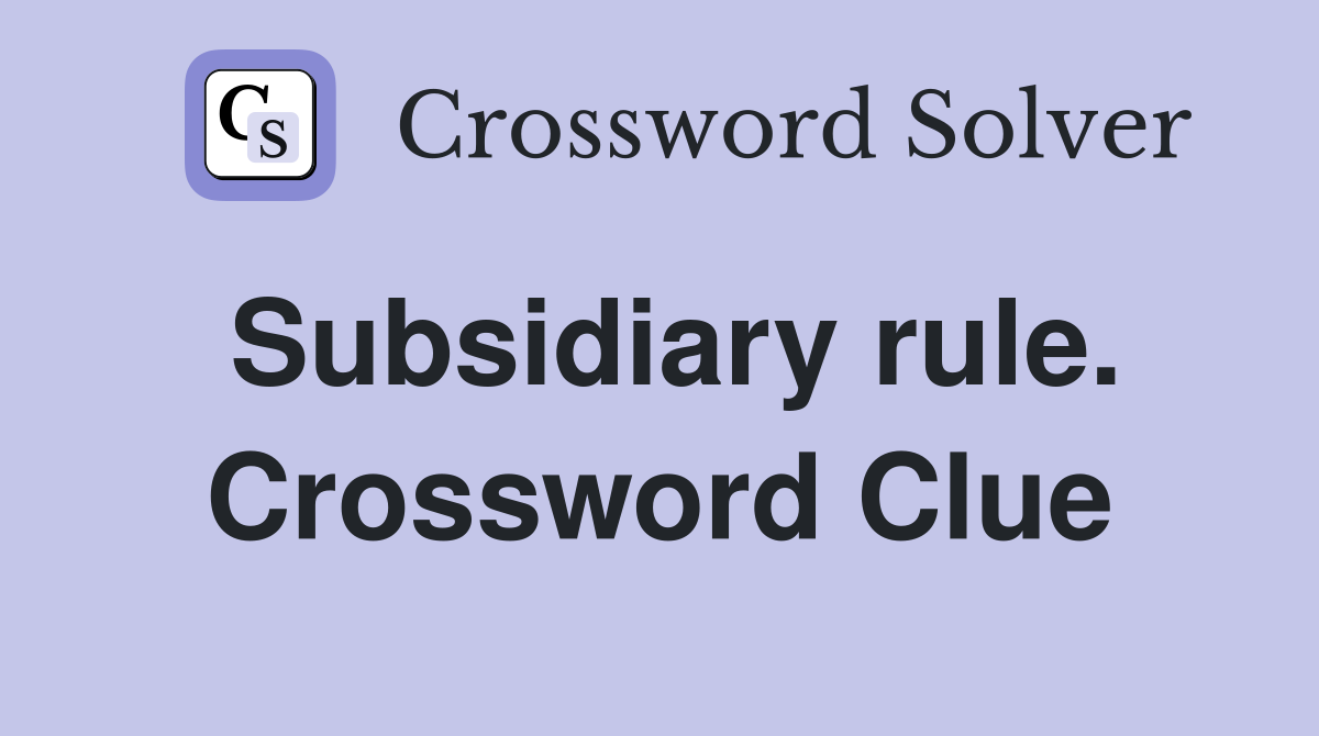 Subsidiary rule. Crossword Clue