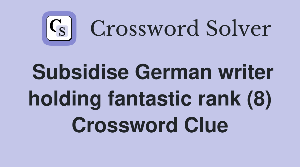 Subsidise German writer holding fantastic rank (8) Crossword Clue