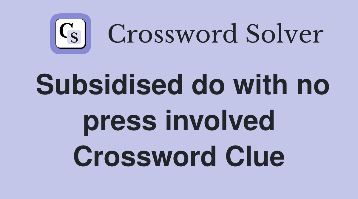 Subsidised do with no press involved Crossword Clue