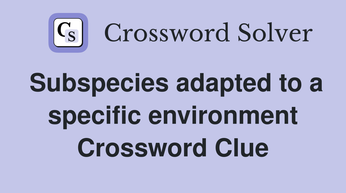 Subspecies adapted to a specific environment Crossword Clue