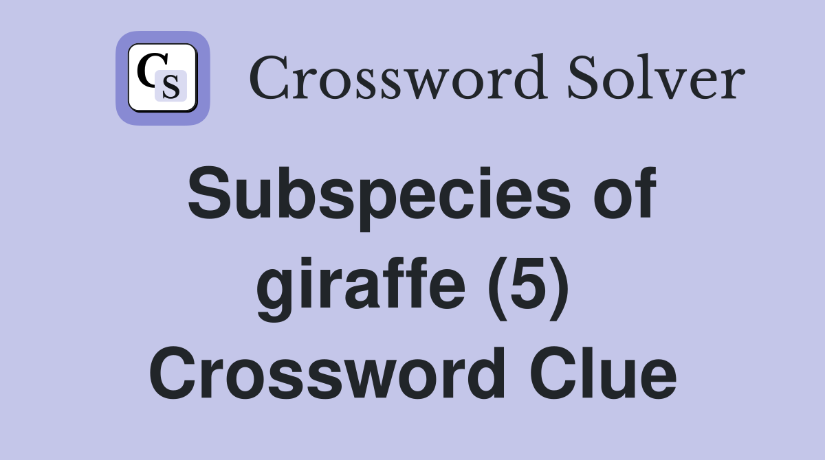 Subspecies of giraffe (5) Crossword Clue