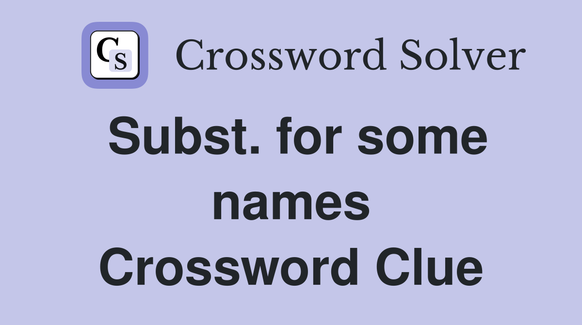 Subst. for some names Crossword Clue