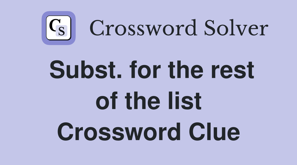 Subst. for the rest of the list Crossword Clue
