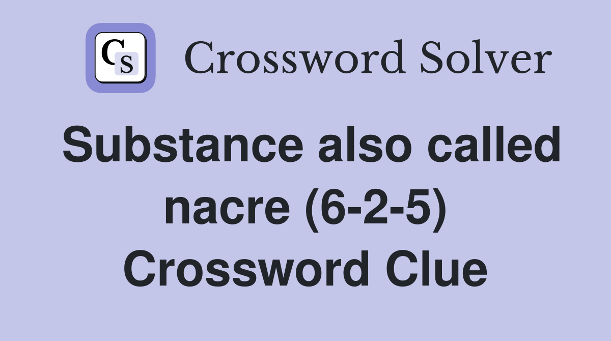 Substance also called nacre (6-2-5) Crossword Clue