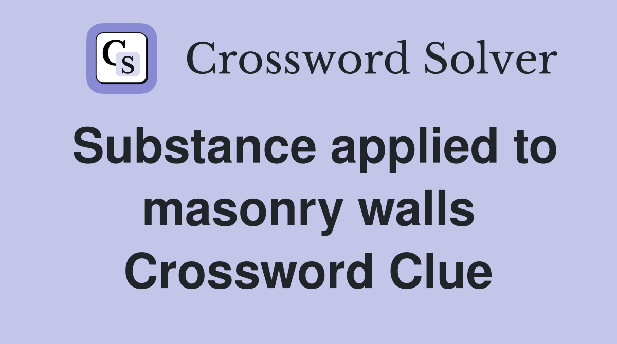 Substance applied to masonry walls Crossword Clue