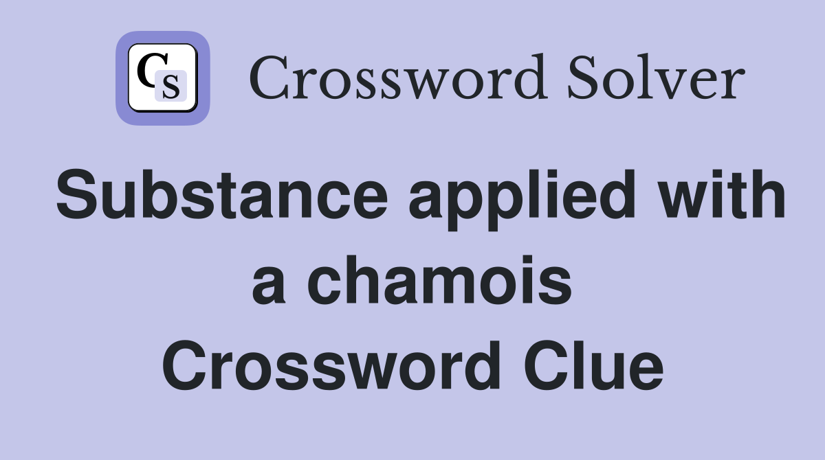 Substance applied with a chamois Crossword Clue