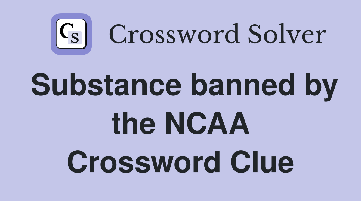 Substance banned by the NCAA Crossword Clue