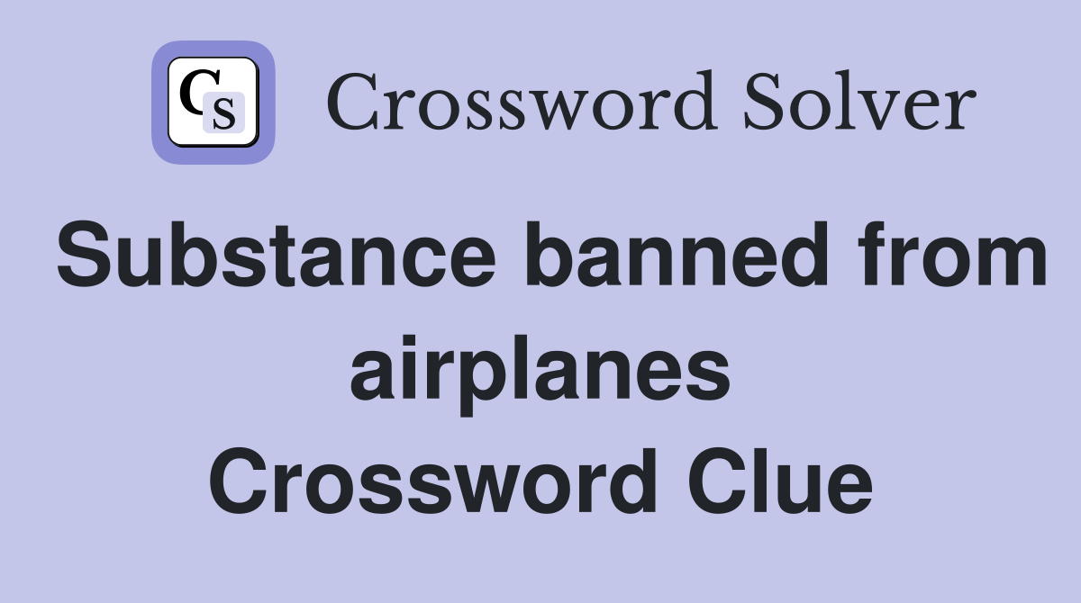 Substance banned from airplanes Crossword Clue