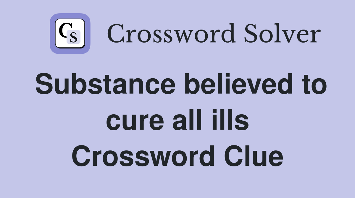Substance believed to cure all ills Crossword Clue