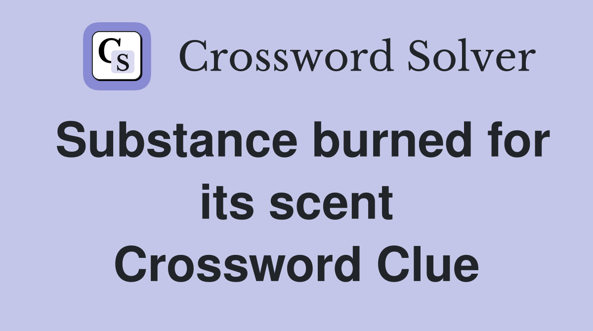 Substance burned for its scent Crossword Clue