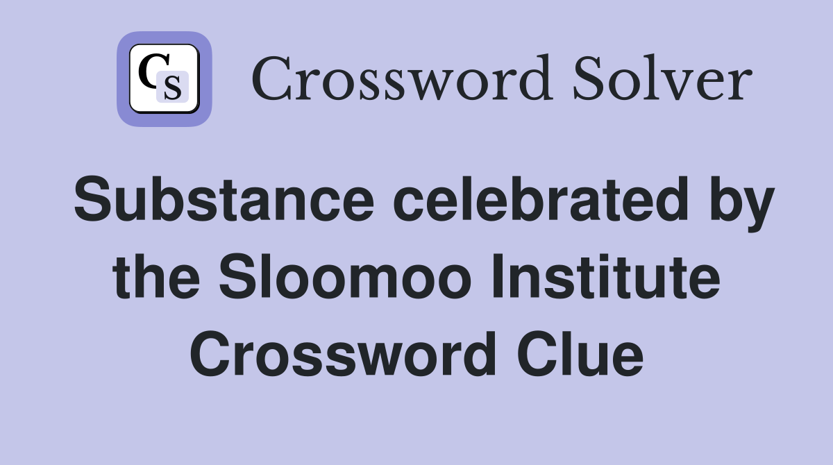 Substance celebrated by the Sloomoo Institute Crossword Clue