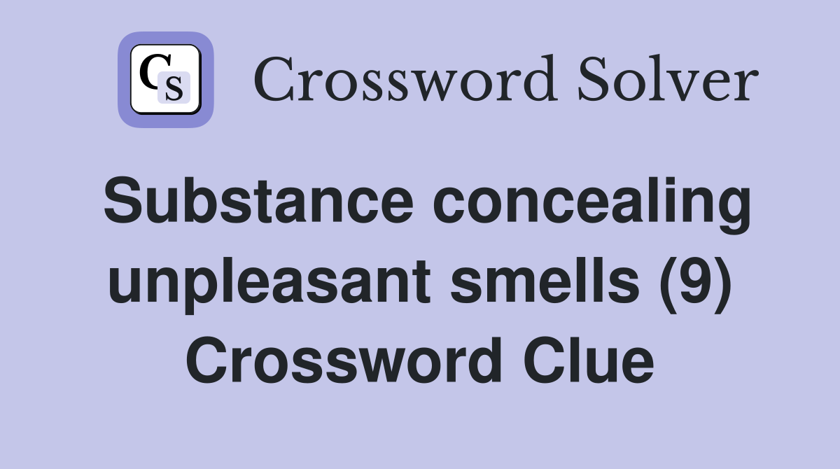 Substance concealing unpleasant smells (9) Crossword Clue
