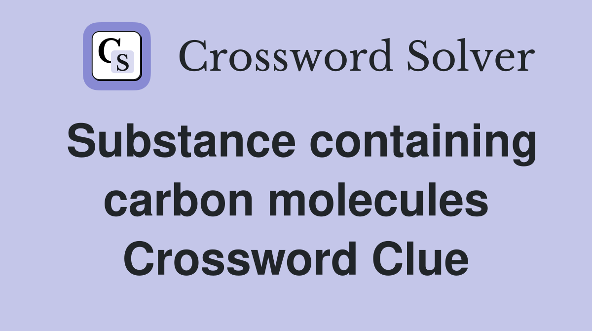 Substance containing carbon molecules Crossword Clue