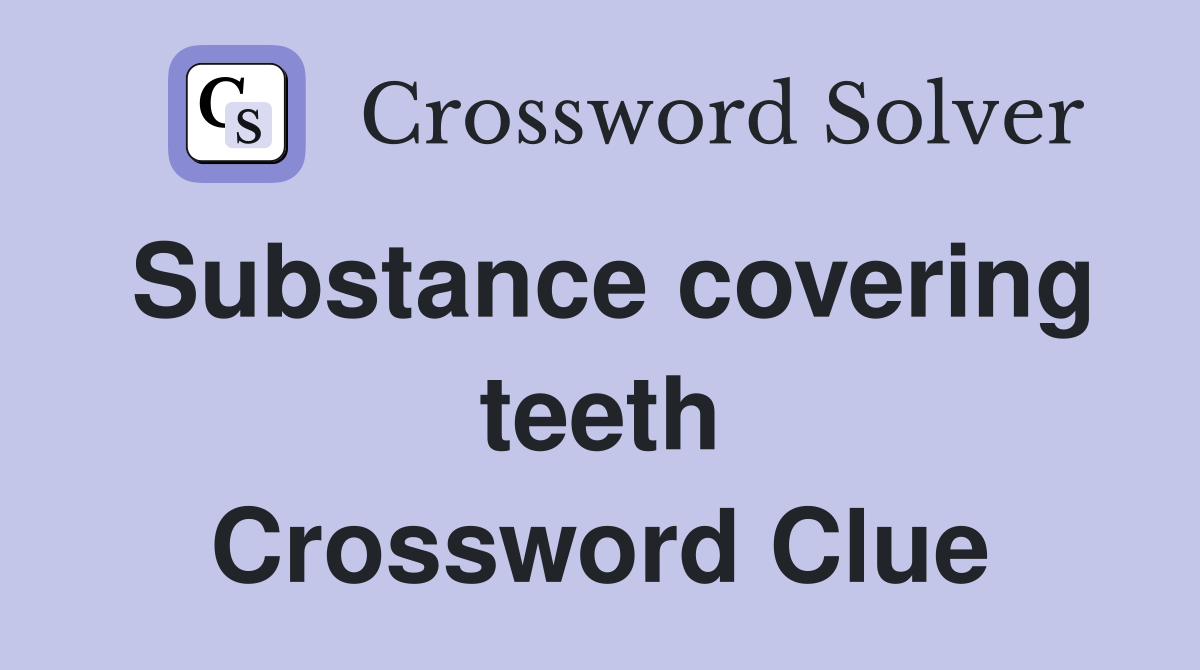 Substance covering teeth Crossword Clue