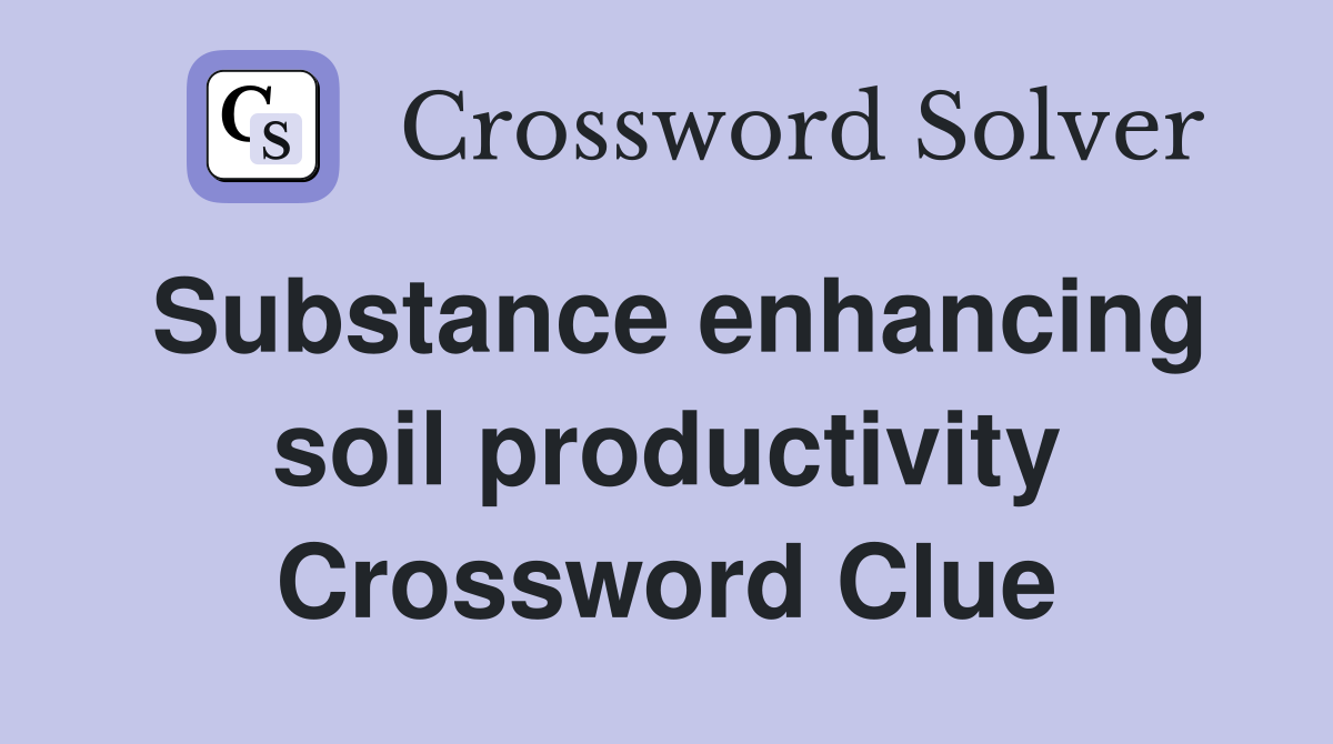 Substance enhancing soil productivity Crossword Clue