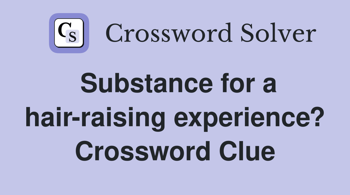 Substance for a hair-raising experience? Crossword Clue