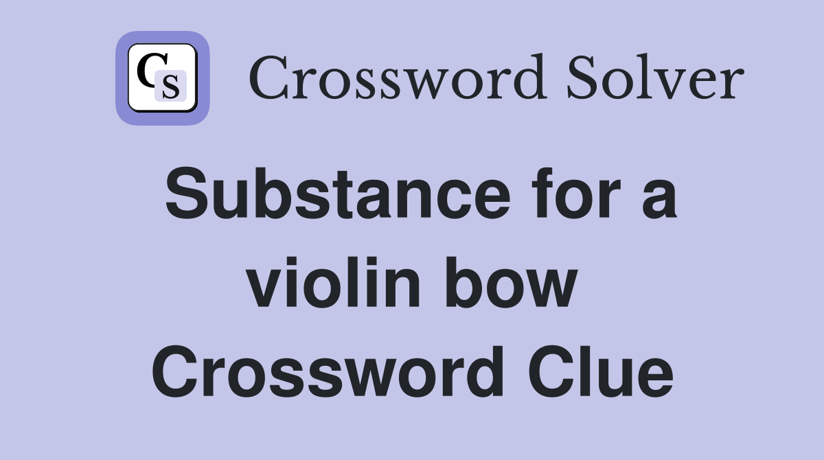 Substance for a violin bow Crossword Clue