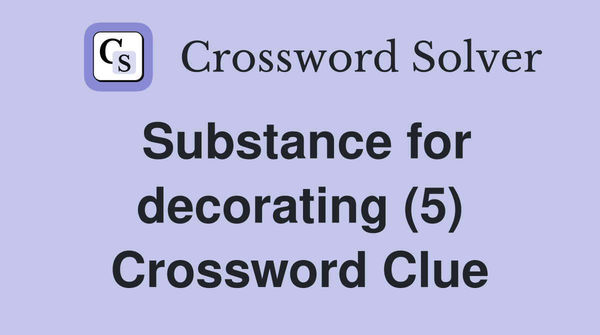 Substance for decorating (5) Crossword Clue