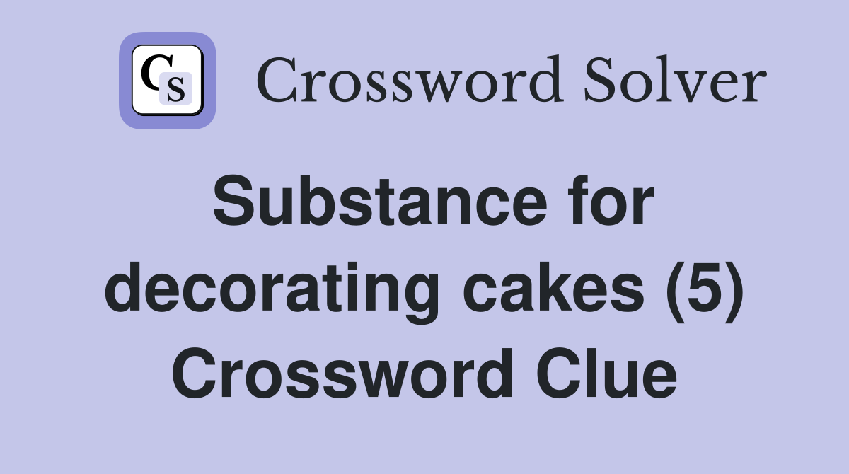 Substance for decorating cakes (5) Crossword Clue