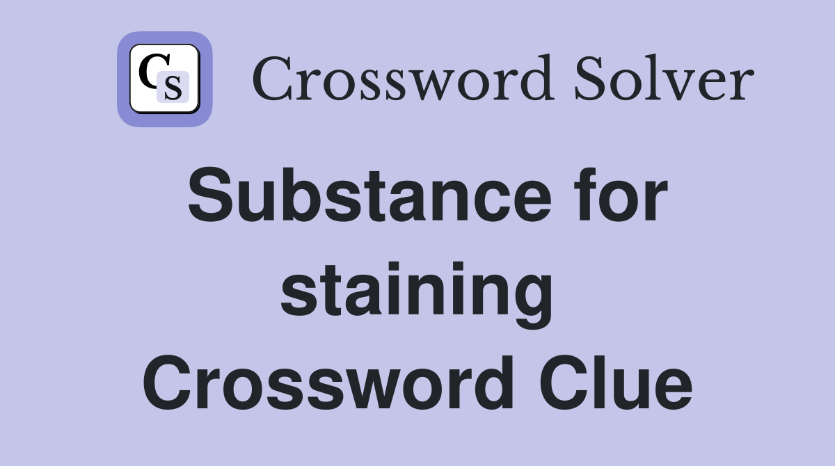 Substance for staining Crossword Clue