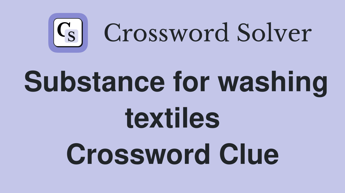 Substance for washing textiles Crossword Clue