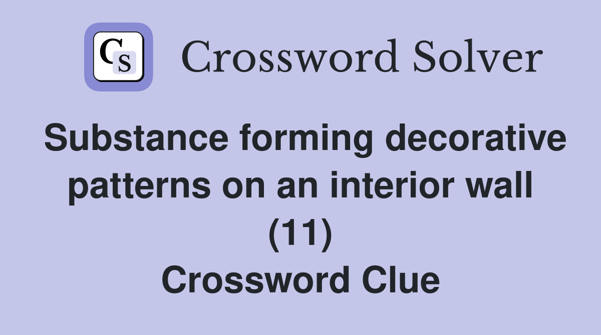 Substance forming decorative patterns on an interior wall (11) Crossword Clue