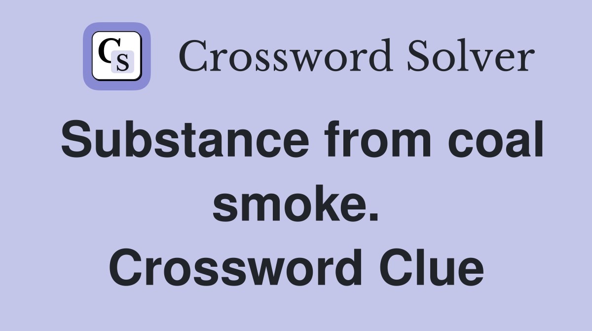 Substance from coal smoke. Crossword Clue