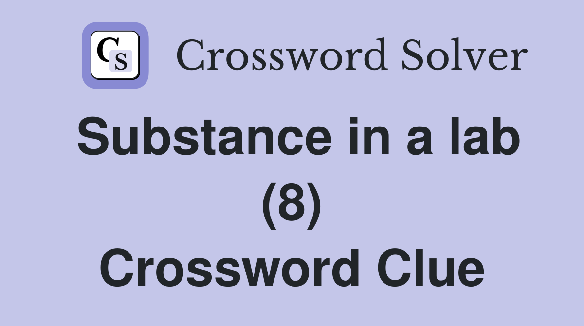 Substance in a lab (8) Crossword Clue