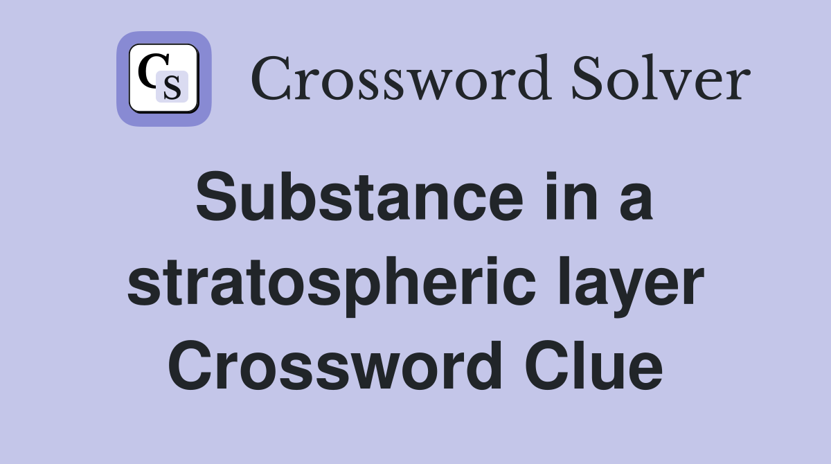 Substance in a stratospheric layer Crossword Clue
