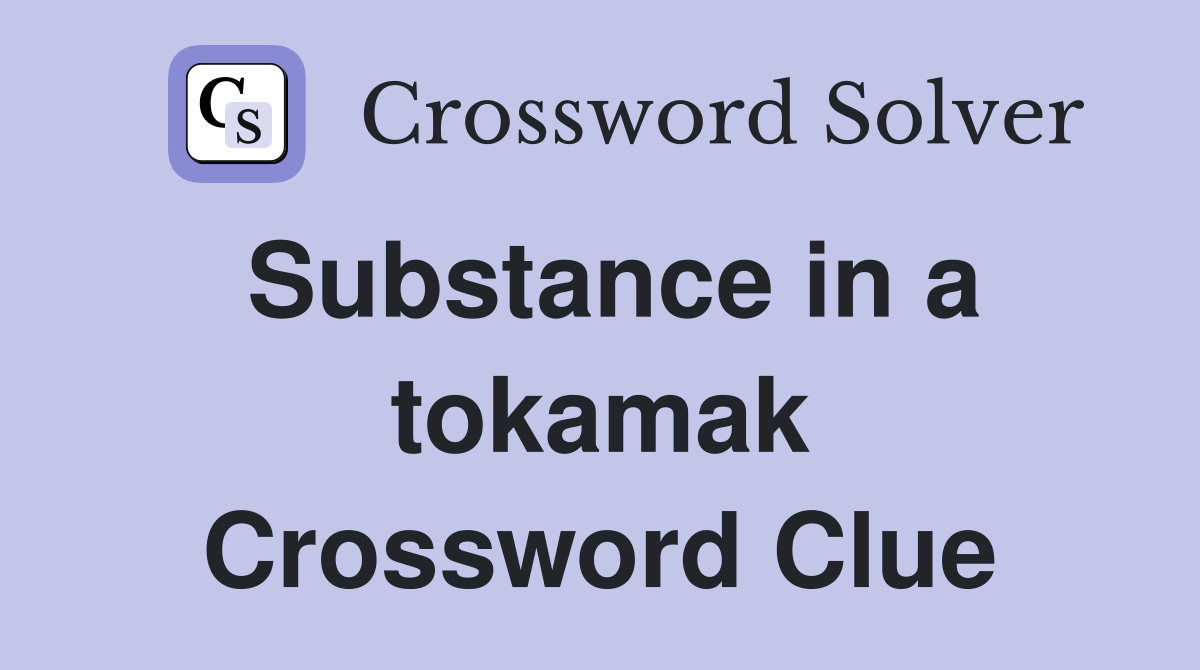 Substance in a tokamak Crossword Clue