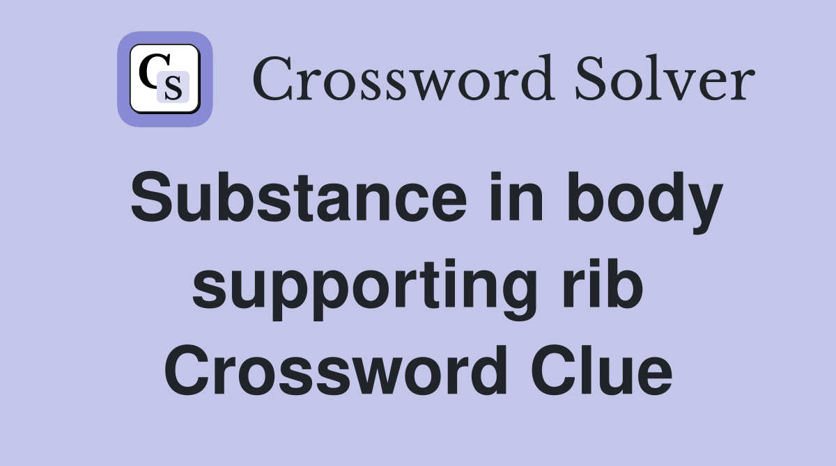 Substance in body supporting rib Crossword Clue