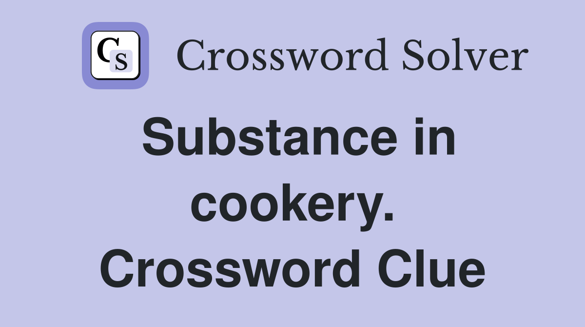 Substance in cookery. Crossword Clue