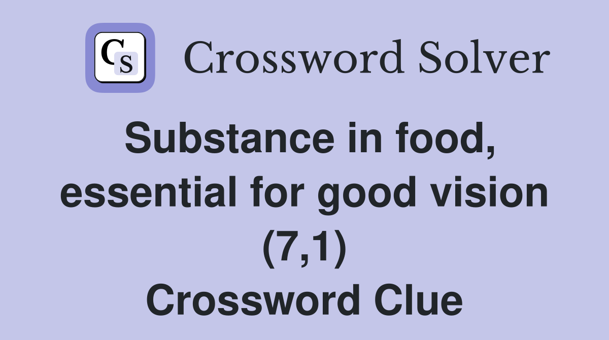 Substance in food, essential for good vision (7,1) Crossword Clue
