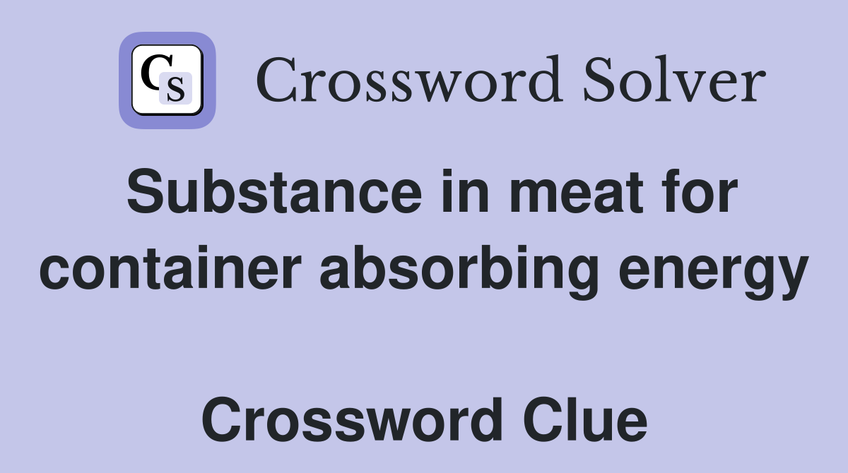 Substance in meat for container absorbing energy  Crossword Clue