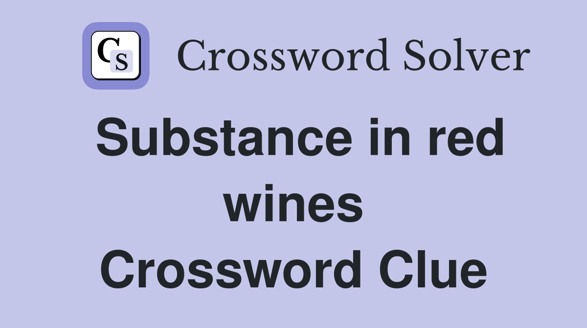 Substance in red wines Crossword Clue