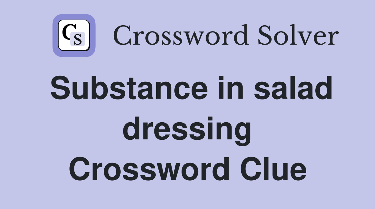 Substance in salad dressing Crossword Clue
