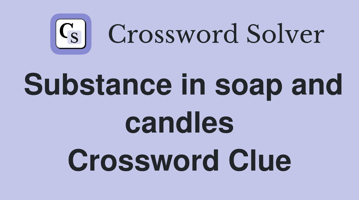 Substance in soap and candles Crossword Clue