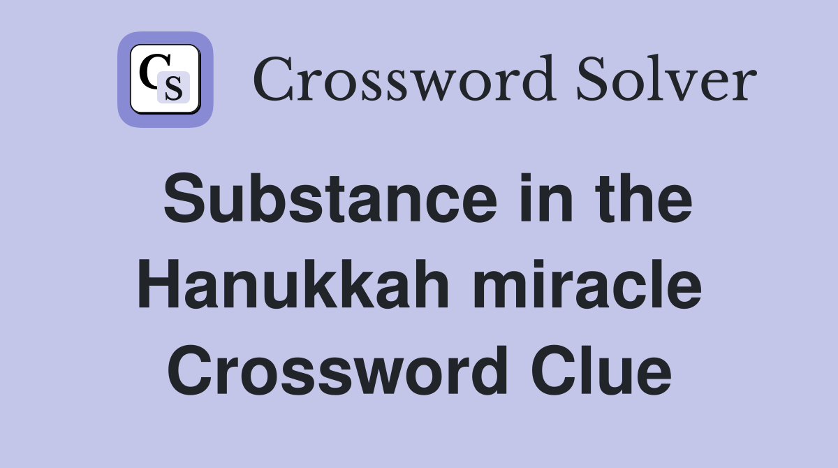 Substance in the Hanukkah miracle Crossword Clue
