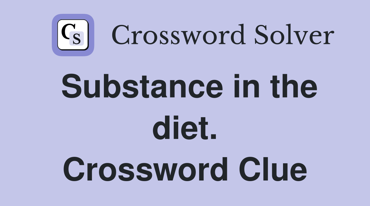 Substance in the diet. Crossword Clue