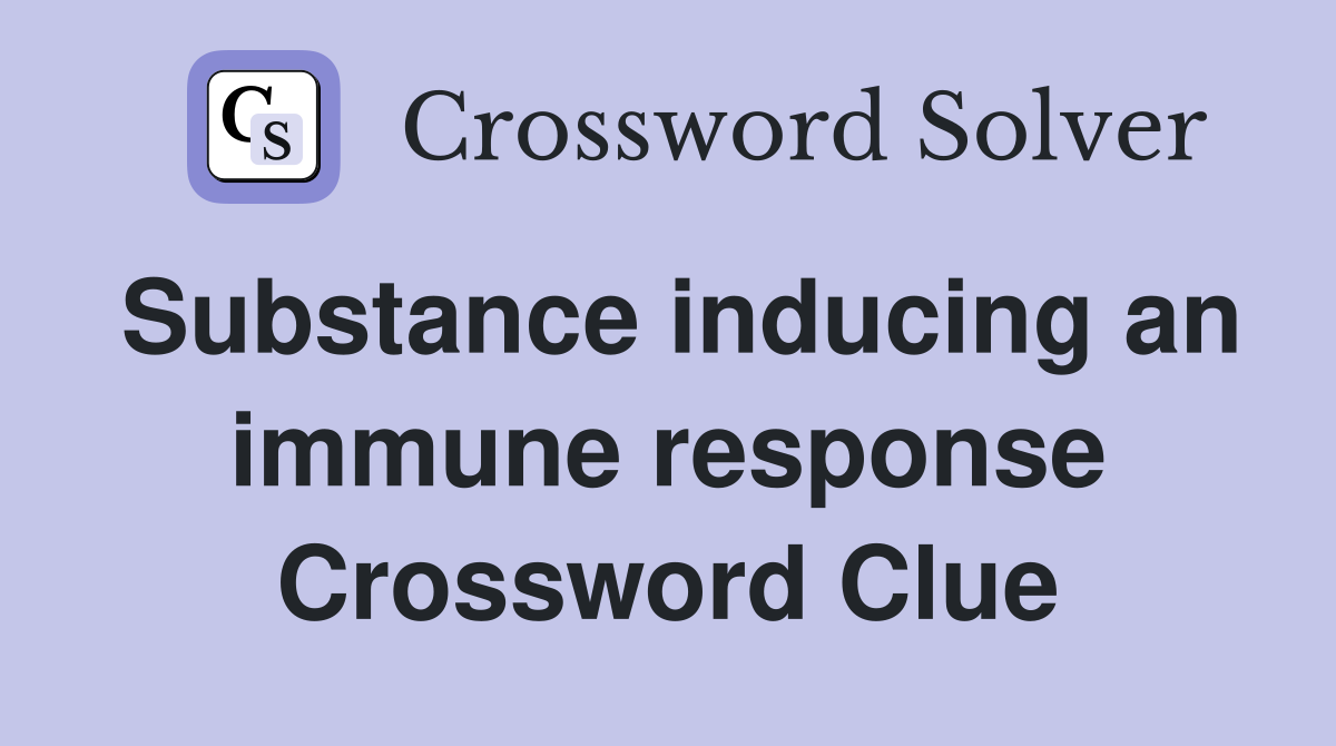 Substance inducing an immune response Crossword Clue