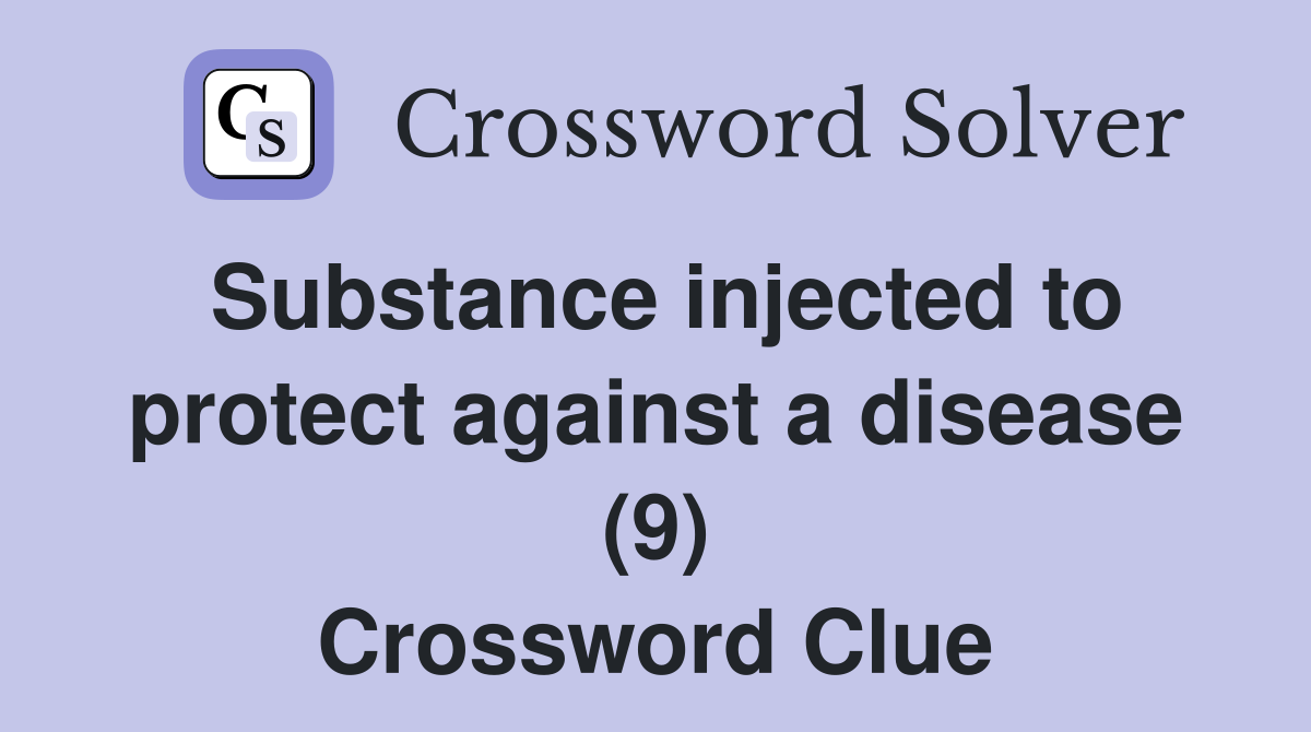 Substance injected to protect against a disease (9) Crossword Clue