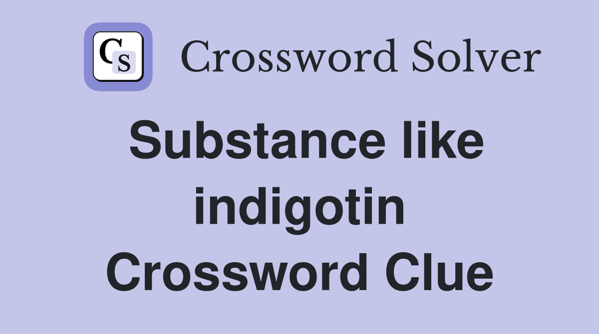 Substance like indigotin Crossword Clue
